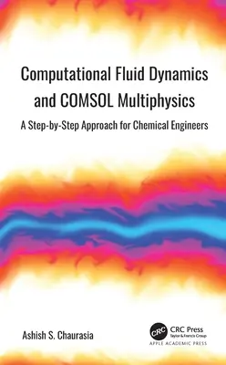 Computergestützte Strömungsmechanik und COMSOL Multiphysics: Ein Schritt-für-Schritt-Ansatz für Chemieingenieure - Computational Fluid Dynamics and COMSOL Multiphysics: A Step-by-Step Approach for Chemical Engineers