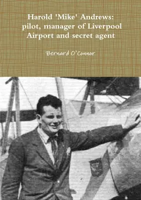 Mike“ Andrews: Pilot, Manager des Flughafens Liverpool und Geheimagent - 'Mike' Andrews: pilot, manager of Liverpool Airport and secret agent