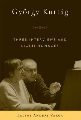 Gyrgy Kurtg: Drei Interviews und Ligeti-Hommagen - Gyrgy Kurtg: Three Interviews and Ligeti Homages