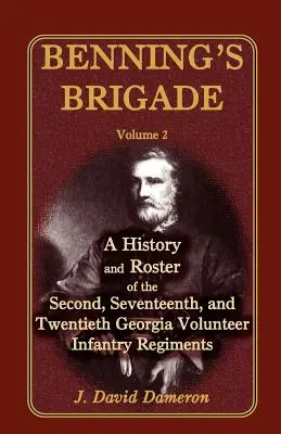 Benning's Brigade: Band 2, eine Geschichte und Liste des zweiten, siebzehnten und zwanzigsten Georgia Volunteer Infantry Regiments - Benning's Brigade: Volume 2, a History and Roster of the Second, Seventeenth, and Twentieth Georgia Volunteer Infantry Regiments