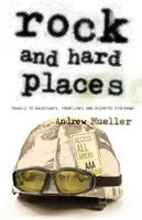 Rock and Hard Places: Reisen zu Hinterbühnen, Frontlinien und diversen Nebenschauplätzen - Rock and Hard Places: Travels to Backstages, Frontlines and Assorted Sideshows