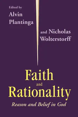 Glaube und Rationalität: Vernunft und Glaube an Gott - Faith and Rationality: Reason and Belief in God