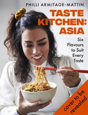 Geschmacksküche: Asien: Sechs Geschmacksrichtungen für jeden Geschmack - Taste Kitchen: Asia: Six Flavours to Suit Every Taste