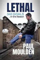 Tödlich: 340 Tore in einer Saison - Das außergewöhnliche Leben des Paul Moulden - Lethal: 340 Goals in One Season - The Extraordinary Life of Paul Moulden