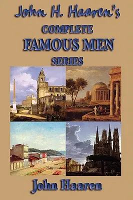 John H. Haaren's Vollständige Serie Berühmter Männer - John H. Haaren's Complete Famous Men Series