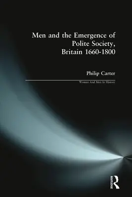 Männer und die Entstehung der höflichen Gesellschaft, Großbritannien 1660-1800 - Men and the Emergence of Polite Society, Britain 1660-1800