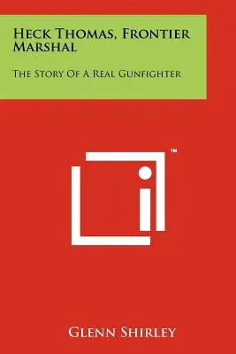 Heck Thomas, Frontier Marshal: Die Geschichte eines echten Revolverhelden - Heck Thomas, Frontier Marshal: The Story Of A Real Gunfighter