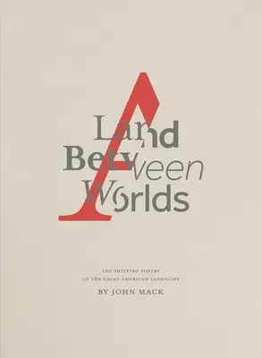 Ein Land zwischen den Welten: Die sich wandelnde Poesie der großen amerikanischen Landschaft - A Land Between Worlds: The Shifting Poetry of the Great American Landscape