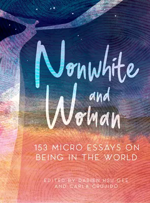 Nichtweiß und Frau: 131 Mikro-Essays über das Dasein in der Welt - Nonwhite and Woman: 131 Micro Essays on Being in the World