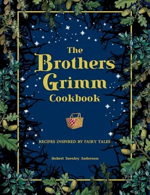 Das Kochbuch der Brüder Grimm: Von Märchen inspirierte Rezepte - The Brothers Grimm Cookbook: Recipes Inspired by Fairy Tales