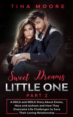 Sweet Dreams, Little One - Teil 2: Eine DDLG- und MDLG-Geschichte über Emma, Nora und Jackson und wie sie die Herausforderungen des Lebens überwanden, um ihre liebevolle Beziehung zu retten - Sweet Dreams, Little One - Part 2: A DDLG and MDLG Story About Emma, Nora and Jackson and How They Overcame Life Challenges to Save Their Loving Relat