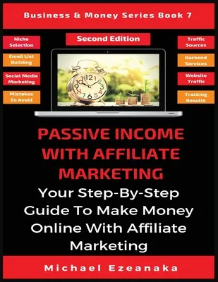 Passives Einkommen mit Affiliate Marketing: Ihre Schritt-für-Schritt-Anleitung zum Online-Geldverdienen mit Affiliate Marketing - Passive Income With Affiliate Marketing: Your Step-By-Step Guide To Make Money Online With Affiliate Marketing