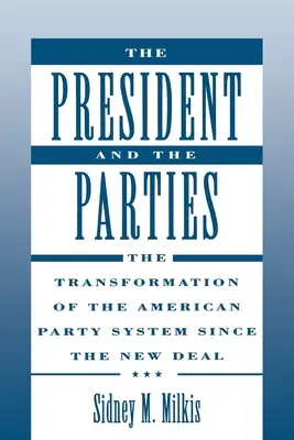 Der Präsident und die Parteien: Der Wandel des amerikanischen Parteiensystems seit dem New Deal - The President and the Parties: The Transformation of the American Party System Since the New Deal