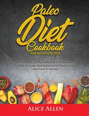 Paleo-Diät-Kochbuch für Einsteiger: Leckere Rezepte für eine gesunde und nahrhafte Mahlzeit - Paleo Diet Cookbook For Beginners: Delicious Recipes For A Healthy And Nourishing Meal