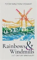 Regenbögen und Windmühlen: Spiritualität im 21. Jahrhundert - Rainbows & Windmills: 21st Century Spirituality