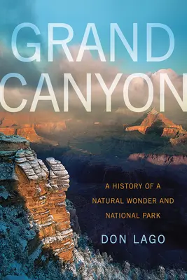 Grand Canyon: Die Geschichte eines Naturwunders und Nationalparks - Grand Canyon: A History of a Natural Wonder and National Park