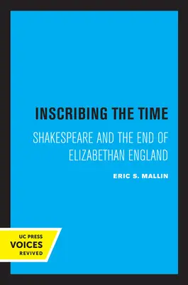 Die Zeit einschreiben: Shakespeare und das Ende des elisabethanischen Englands Band 33 - Inscribing the Time: Shakespeare and the End of Elizabethan England Volume 33
