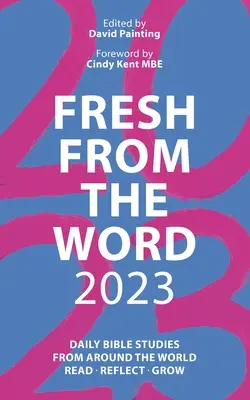 Frisch aus dem Wort 2023: Tägliche Bibelstudien aus aller Welt: Lesen, Nachdenken, Wachsen - Fresh from the Word 2023: Daily Bible Studies from Around the World: Read, Reflect, Grow