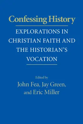 Bekennende Geschichte: Erkundungen des christlichen Glaubens und der Berufung des Historikers - Confessing History: Explorations in Christian Faith and the Historian's Vocation