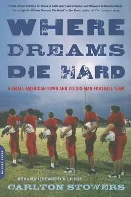 Wo Träume schwer sterben: Eine amerikanische Kleinstadt und ihr Sechs-Mann-Football-Team - Where Dreams Die Hard: A Small American Town and Its Six-Man Football Team