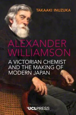Alexander Williamson: Ein viktorianischer Chemiker und die Entstehung des modernen Japan - Alexander Williamson: A Victorian Chemist and the Making of Modern Japan