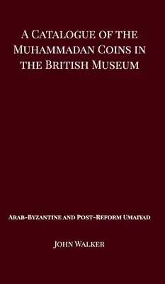 Ein Katalog der muhammedanischen Münzen im Britischen Museum - Arabisch-byzantinische und post-reforme Umaiyaden - A Catalogue of the Muhammadan Coins in the British Museum - Arab Byzantine and Post-Reform Umaiyad