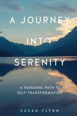 Eine Reise in die Gelassenheit: Ein persönlicher Weg zur Selbsttransformation - A Journey Into Serenity: A Personal Path to Self-Transformation