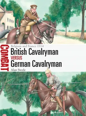Britischer Kavallerist vs. Deutscher Kavallerist: Belgien und Frankreich 1914 - British Cavalryman Vs German Cavalryman: Belgium and France 1914