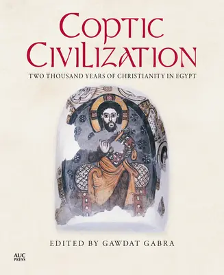 Koptische Zivilisation: Zwei Tausend Jahre Christentum in Ägypten - Coptic Civilization: Two Thousand Years of Christianity in Egypt