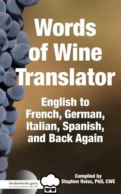 Food & Wine Guru's Words of Wine Übersetzer: Englisch nach Französisch, Deutsch, Italienisch, Spanisch und wieder zurück. - Food & Wine Guru's Words of Wine Translator: English to French, German, Italian, Spanish, and Back Again.