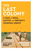 Last Colony - Eine Geschichte über Exil, Gerechtigkeit und das koloniale Erbe Großbritanniens - Last Colony - A Tale of Exile, Justice and Britain's Colonial Legacy