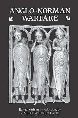 Anglo-Normannische Kriegsführung: Studien zur spätangelsächsischen und anglo-normannischen Militärorganisation und Kriegsführung - Anglo-Norman Warfare: Studies in Late Anglo-Saxon and Anglo-Norman Military Organisation and Warfare