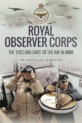 Königliches Beobachterkorps: Die „Augen und Ohren“ der RAF im Zweiten Weltkrieg - Royal Observer Corps: The 'Eyes and Ears' of the RAF in WWII
