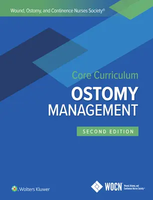 Kernlehrplan der Gesellschaft der Wund-, Stoma- und KontinenzpflegerInnen: Stoma-Management - Wound, Ostomy, and Continence Nurses Society Core Curriculum: Ostomy Management