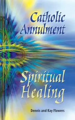 Katholische Annullierung, Geistige Heilung - Catholic Annulment, Spiritual Healing