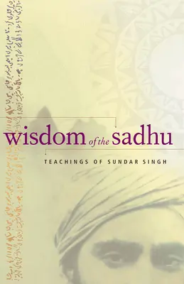 Die Weisheit des Sadhu: Die Lehren von Sundar Singh - Wisdom of the Sadhu: Teachings of Sundar Singh