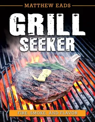 Grill-Sucher: Feuer, Rauch und Würze - Grill Seeker: Fire, Smoke and Flavor