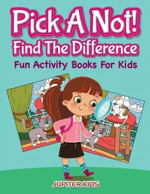 Wähle ein Nicht! (Finde den Unterschied): Lustige Aktivitätsbücher für Kinder - Pick A Not! (Find The Difference): Fun Activity Books For Kids