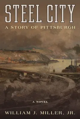 Die Stadt aus Stahl: Eine Geschichte von Pittsburgh - Steel City: A Story of Pittsburgh