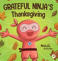 Grateful Ninja's Thanksgiving: Ein gereimtes Kinderbuch über Dankbarkeit - Grateful Ninja's Thanksgiving: A Rhyming Children's Book About Gratitude