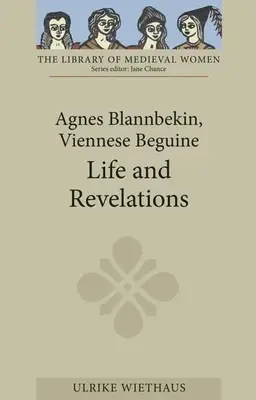 Agnes Blannbekin, Wiener Beginen: Leben und Offenbarungen - Agnes Blannbekin, Viennese Beguine: Life and Revelations