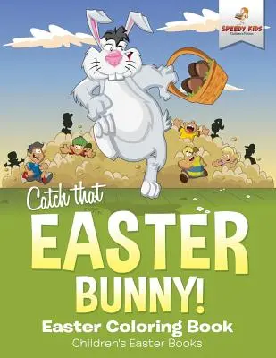 Fangt den Osterhasen! Oster-Malbuch Kinder-Osterbücher - Catch That Easter Bunny! Easter Coloring Book Children's Easter Books