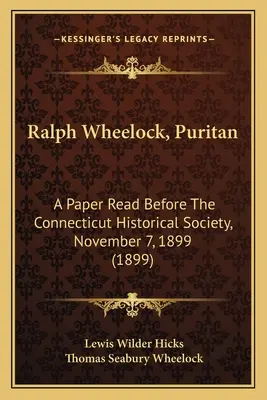 Ralph Wheelock, Puritaner: Ein Vortrag vor der Historischen Gesellschaft von Connecticut, 7. November 1899 (1899) - Ralph Wheelock, Puritan: A Paper Read Before The Connecticut Historical Society, November 7, 1899 (1899)
