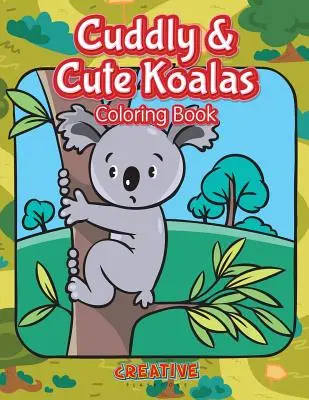 Kuschelige & niedliche Koalas Malbuch - Cuddly & Cute Koalas Coloring Book