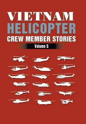 Vietnam Helicopter Crew Member Stories: Band 5 - Vietnam Helicopter Crew Member Stories: Volume 5