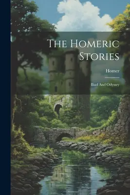 Die homerischen Geschichten: Ilias und Odyssee - The Homeric Stories: Iliad And Odyssey