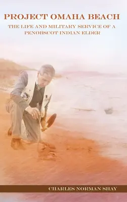 Projekt Omaha Beach: Das Leben und der Militärdienst eines Ältesten der Penobscot-Indianer - Project Omaha Beach: The Life and Military Service of a Penobscot Indian Elder