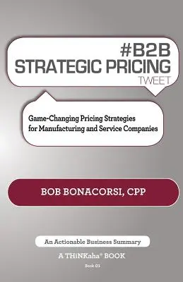 # B2B Strategic Pricing Tweet Book01: Spielverändernde Preisstrategien für Produktions- und Dienstleistungsunternehmen - # B2B Strategic Pricing Tweet Book01: Game-Changing Pricing Strategies for Manufacturing and Service Companies