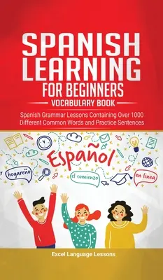 Spanisch lernen für Anfänger - Vokabelheft: Spanische Grammatiklektionen mit über 1000 verschiedenen gebräuchlichen Wörtern und Übungs-Sätzen - Spanish Language Learning for Beginner's - Vocabulary Book: Spanish Grammar Lessons Containing Over 1000 Different Common Words and Practice Sentences