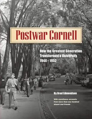 Cornell nach dem Krieg: Wie die größte Generation eine Universität veränderte, 1944-1952 - Postwar Cornell: How The Greatest Generation Transformed A University, 1944-1952